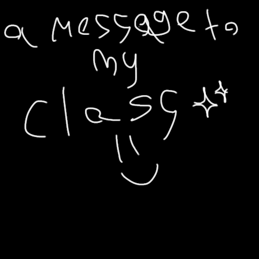A message to my class - created by ⋆♱✮ 𝖆𝖈𝖊 ✮♱⋆ with paint